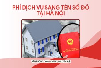 Phí dịch vụ sang tên sổ đỏ tại Hà Nội giá rẻ 