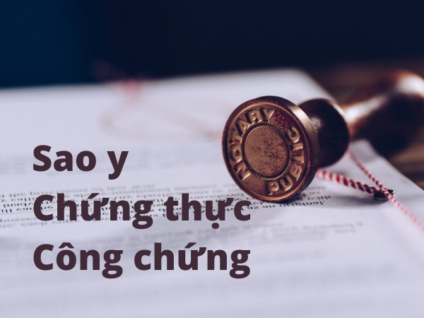 Sao y, chứng thực là gì? Phân biệt giữa chứng thực và công chứng?