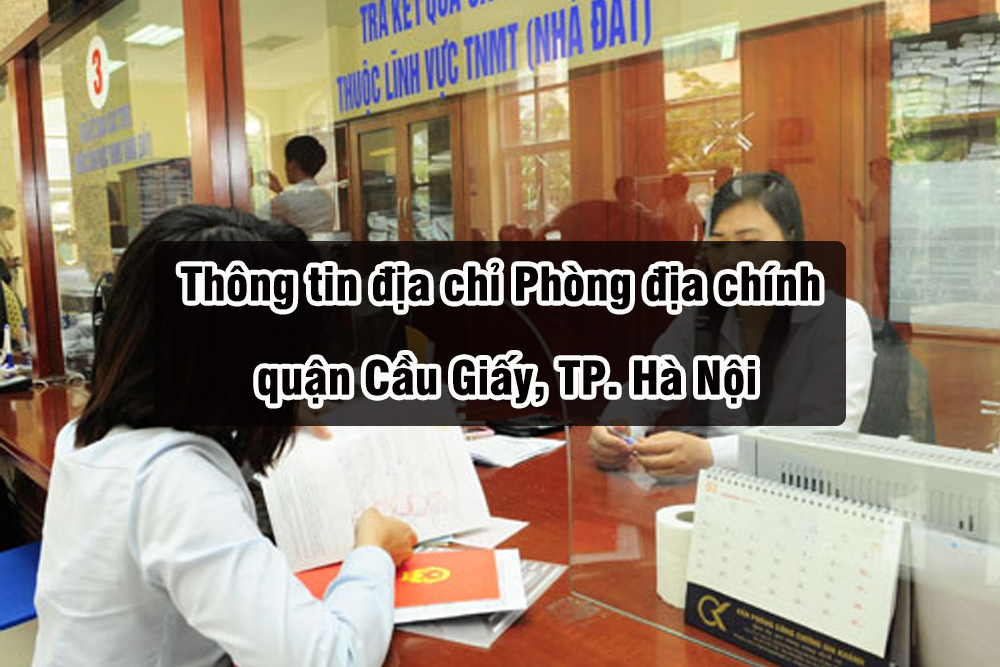 Thông tin địa chỉ phòng Địa chính quận Cầu Giấy, TP. Hà Nội
